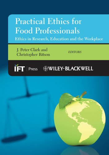 Practical Ethics for Food Professionals: Ethics in Research, Education and the Workplace (Institute of Food Technologists Series)