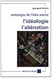 Ontologie de l'�tre social : L'id�ologie, l'ali�nation