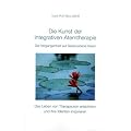 Die Kunst der Intergrativen Atemtherapie: Die Vergangenheit auf Seelenebene heilen. Das Leben von Therapeuten erleichtern und ihre Klienten inspirieren