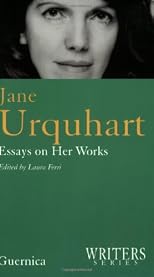 Jane Urquhart: Essays on Her Works (Writers Series 13)