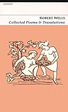 Robert Wells : collected poems and translations