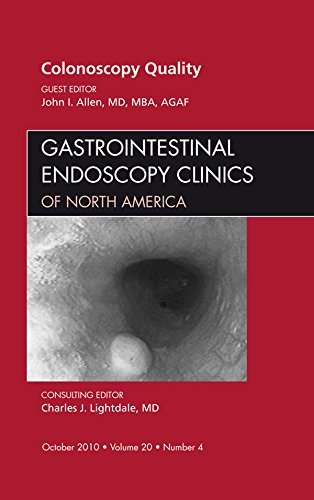 Quality Colonoscopy, An Issue of Gastrointestinal Endoscopy Clinics (The Clinics: Internal Medicine)