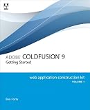 Adobe ColdFusion 9 Web Application Construction Kit, Volume 1: Getting Started Adobe ColdFusion 9 Web Application Construction Kit, Volume 1: Getting Started