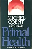 Primal health : a blueprint for our survival