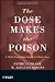 The Dose Makes the Poison: A Plain-Language Guide to Toxicology, 3rd Edition