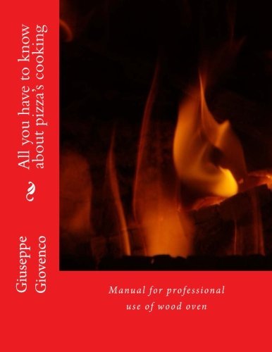 All you have to know about pizza's cooking: Manual for professional use of wood oven