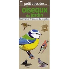 Petit atlas des oiseaux du jardin : Reconna�tre 70 oiseaux du quotidien