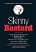 Skinny Bastard: A Kick in the Ass for Real Men Who Want to Stop Being Fat and Start Getting Buff