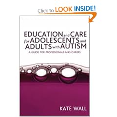 Education and Care for Adolescents and Adults with Autism: A Guide for Professionals and Carers