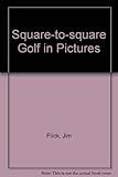 Square-to-square golf in pictures : an illustrated study of the modern swing techniques