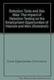 Selection tests and sex bias : the impact of selection testing on the employment opportunities of women and men