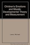 Children's emotions and moods : developmental theory and measurement