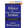 The Basics of New Testament Syntax: An Intermediate Greek Grammar