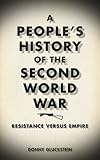 A people's history of the Second World War : resistance versus empire
