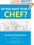 So You Want to Be a Chef: Your Guide to Culinary Careers (Wiley Desktop Editions)