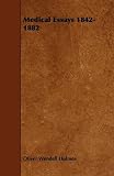 Medical Essays 1842-1882