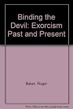Binding the devil : exorcism past and present