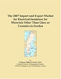 The 2007 Import and Export Market for Electrical Insulators for Materials Other Than Glass or Ceramics in Sweden