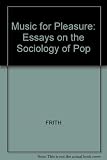 Music for pleasure : essays in the sociology of pop