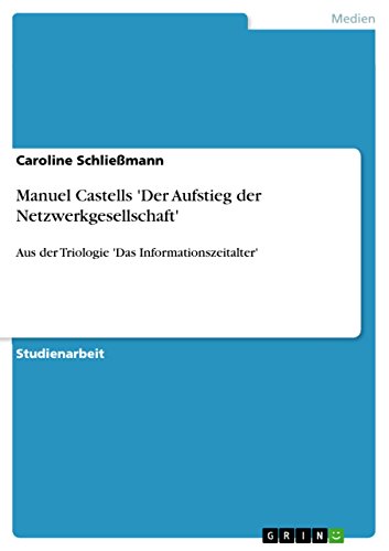 Manuel Castells 'Der Aufstieg der Netzwerkgesellschaft': Aus der Triologie 'Das Informationszeitalter' (German Edition)
