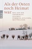 Als der Osten noch Heimat war: Was vor der Vertreibung geschah: Pommern, Schlesien, Westpreu�en