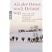 Als der Osten noch Heimat war: Was vor der Vertreibung geschah: Pommern, Schlesien, Westpreu�en