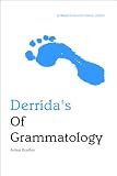 Derridas Of Grammatology (Edinburgh Philosophical Guides): An Edinburgh Philosophical Guide