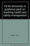 Fit for tomorrow : a guidance pack on teaching health and safety management