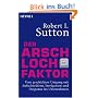 Der Arschloch-Faktor: Vom geschickten Umgang mit Aufschneidern, Intriganten und Despoten in Unternehmen