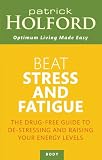 Beat Stress and Fatigue: The Drug-free Guide to De-stressing and Raising Your Energy Levels