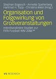Organisation und Folgewirkung von Gro&szlig;veranstaltungen: Interdisziplin&auml;re Studien zur FIFA Fussball-WM 2006