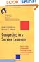 Competing in a Service Economy: How to Create a Competitive Advantage Through Service Development and Innovation