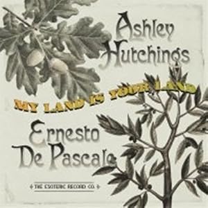 My Land Is Your Land by Ashley Hutchings and Ernesto de Pascale (Audio CD - 2008) - Import
