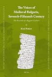 The voices of medieval Bulgaria, seventh-fifteenth century : the records of a bygone culture