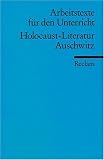 Holocaust-Literatur. Auschwitz: (Arbeitstexte f�r den Unterricht): F�r die Sekundarstufe 1