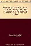 Managing health services : health authority members in search of a role