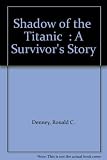Shadow of the Titanic : a survivor's story : the biography of Miss Eva Hart