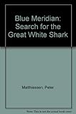 Blue meridian : the search for the great white shark