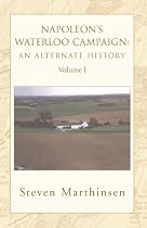 Napoleon's Waterloo Campaign: An Alternate History Vol I