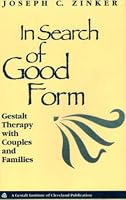 In Search of Good Form: Gestalt Therapy with Couples and Families (Gestalt Institute of Cleveland Book Series)