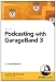 Podcasting with GarageBand 3 (PC/Mac)