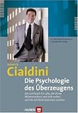 Die Psychologie des �berzeugens. Ein Lehrbuch f�r alle, die ihren Mitmenschen und sich selbst auf die Schliche kommen wollen