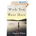 Wish You Were Here: A Novel