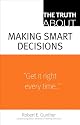 The Truth About Making Smart Decisions