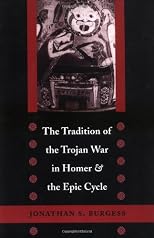 The Tradition of the Trojan War in Homer and the Epic Cycle