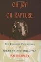 Oh Joy! Oh Rapture!: The Enduring Phenomenon of Gilbert and Sullivan 