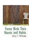 Forest Birds Their Haunts and Habits