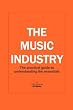 THE MUSIC INDUSTRY The practical guide to understanding the essentials