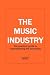 THE MUSIC INDUSTRY The practical guide to understanding the essentials