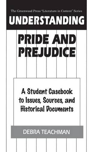 Understanding Pride and Prejudice: A Student Casebook to Issues, Sources, and Historical Documents (The Greenwood Press 